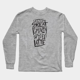 Welcome Great Pumpkin Spiced Latte Long Sleeve T-Shirt